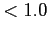 $ < 1.0$