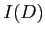 $ I(D)$