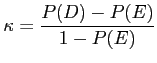 $\displaystyle \kappa = \frac{P(D)-P(E)}{1-P(E)}$
