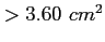 $ > 3.60 cm^2$
