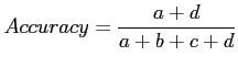 $\displaystyle Accuracy = \frac{a+d}{a+b+c+d}$