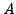 $\mathit{A}$