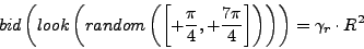 \begin{displaymath}
bid\left(look\left(random\left(\left[+\frac{\pi}{4},+\frac{7\pi}{4}\right]\right)\right)\right) = \gamma_r
\cdot R^{2}
\end{displaymath}
