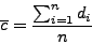 \begin{displaymath}\overline{c} = \displaystyle \frac{\sum_{i=1}^{n} d_{i}}{n}\end{displaymath}
