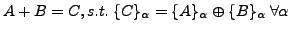 $A+B = C, s.t. \{C\}_\alpha = \{A\}_\alpha\oplus\{B\}_\alpha \
\forall \alpha$