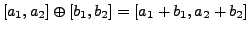 $[a_1,a_2]\oplus[b_1,b_2] = [a_1+b_1,a_2+b_2]$