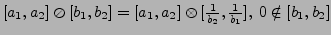 $[a_1,a_2]\oslash[b_1,b_2] =
[a_1,a_2]\otimes[\frac{1}{b_2},\frac{1}{b_1}],  0 \notin
[b_1,b_2]$