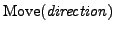 $\mathrm{Move}(\mathit{direction})$