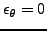 $\epsilon_{\theta}=0$
