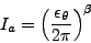 \begin{displaymath}
I_{a}=\left(\frac{\epsilon_{\theta}}{2\pi}\right)^{\beta}
\end{displaymath}